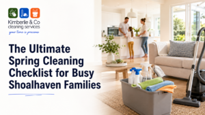 The Ultimate Spring Cleaning Checklist for Busy Shoalhaven Families